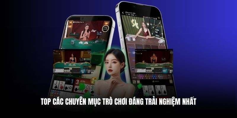 Top các chuyên mục trò chơi đáng trải nghiệm nhất
